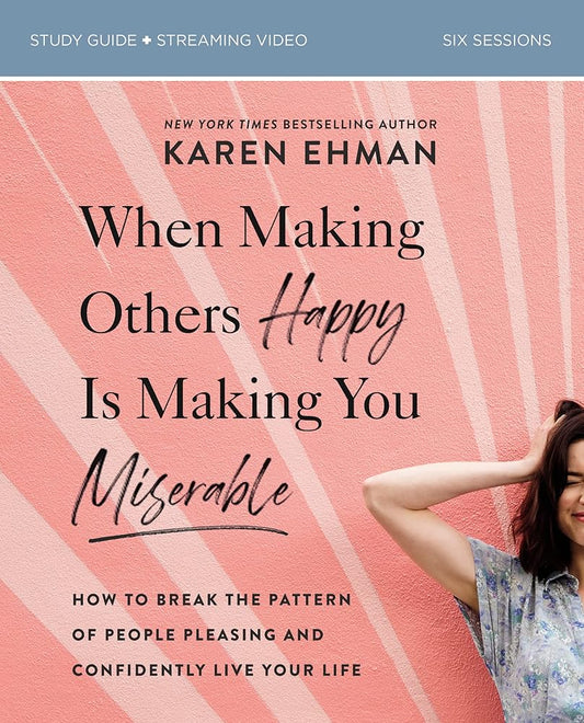When Making Others Happy Is Making You Miserable Bible Study Guide plus Streaming Video: How to Break the Pattern of People Pleasing and Confidently Live Your Life cover image