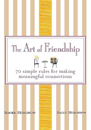 The Art of Friendship: 70 Simple Rules for Making Meaningful Connections cover image