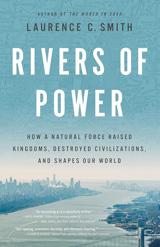 Rivers of Power: How a Natural Force Raised Kingdoms, Destroyed Civilizations, and Shapes Our World cover image