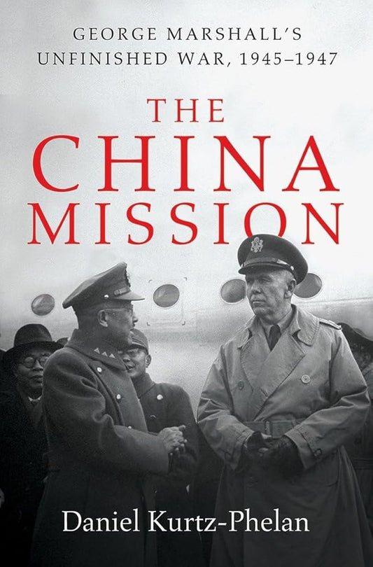 The China Mission: George Marshall's Unfinished War, 1945-1947 cover image