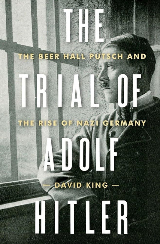 The Trial of Adolf Hitler: The Beer Hall Putsch and the Rise of Nazi Germany cover image