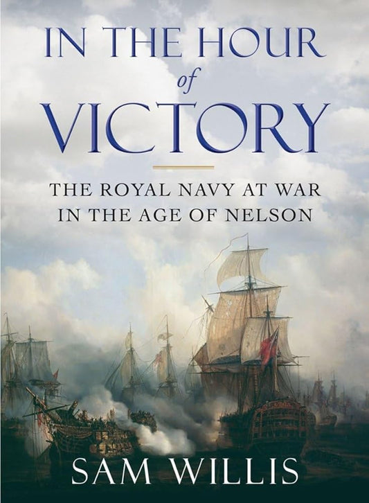 In the Hour of Victory: The Royal Navy at War in the Age of Nelson cover image