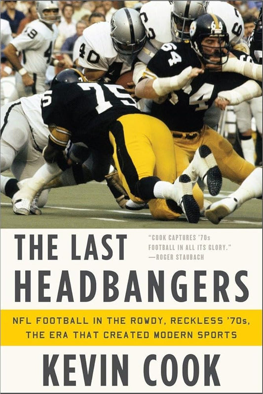 The Last Headbangers: NFL Football in the Rowdy, Reckless '70s: the Era that Created Modern Sports cover image
