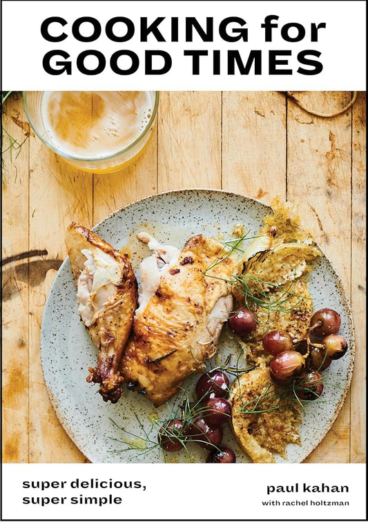 Cooking for Good Times: Super Delicious, Super Simple [A Cookbook] cover image