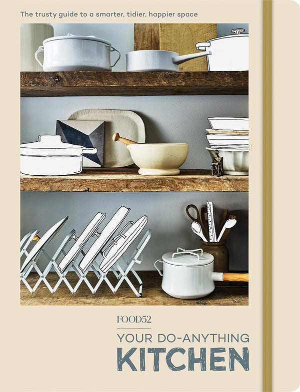 Food52 Your Do-Anything Kitchen: The Trusty Guide to a Smarter, Tidier, Happier Space (Food52 Works) cover image