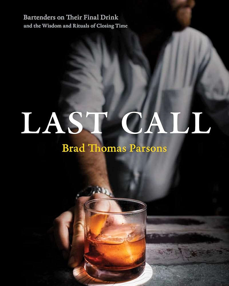 Last Call: Bartenders on Their Final Drink and the Wisdom and Rituals of Closing Time cover image