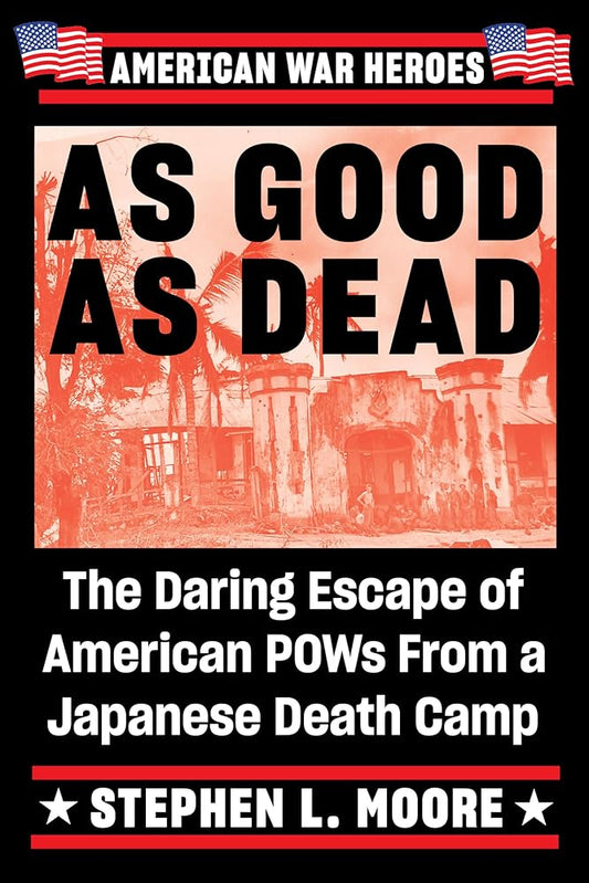 As Good As Dead: The Daring Escape of American POWs From a Japanese Death Camp (American War Heroes) cover image