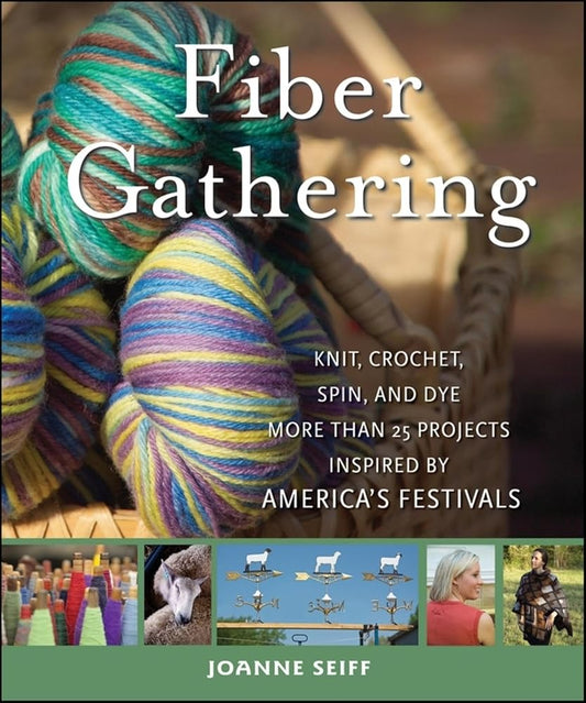 Fiber Gathering: Knit, Crochet, Spin, and Dye More than 20 Projects Inspired by America's Festivals cover image
