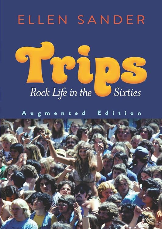 Trips: Rock Life in the Sixties-Augmented: Rock Life in the Sixties--Augmented Edition cover image
