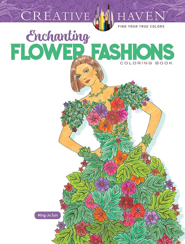 Creative Haven Enchanting Flower Fashions Coloring Book (Adult Coloring Books: Flowers & Plants) cover image