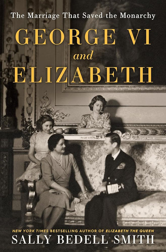 George VI and Elizabeth: The Marriage That Saved the Monarchy cover image