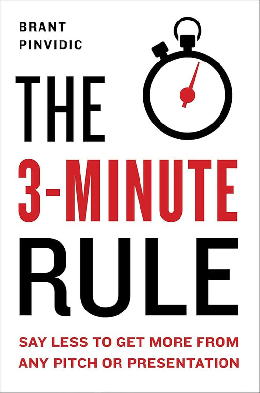 The 3-Minute Rule: Say Less to Get More from Any Pitch or Presentation cover image