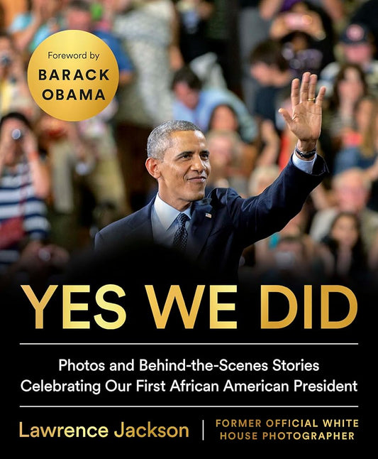 Yes We Did: Photos and Behind-the-Scenes Stories Celebrating Our First African American President cover image