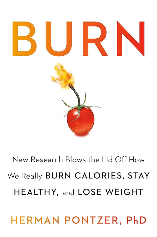 Burn: New Research Blows the Lid Off How We Really Burn Calories, Lose Weight, and Stay Healthy cover image