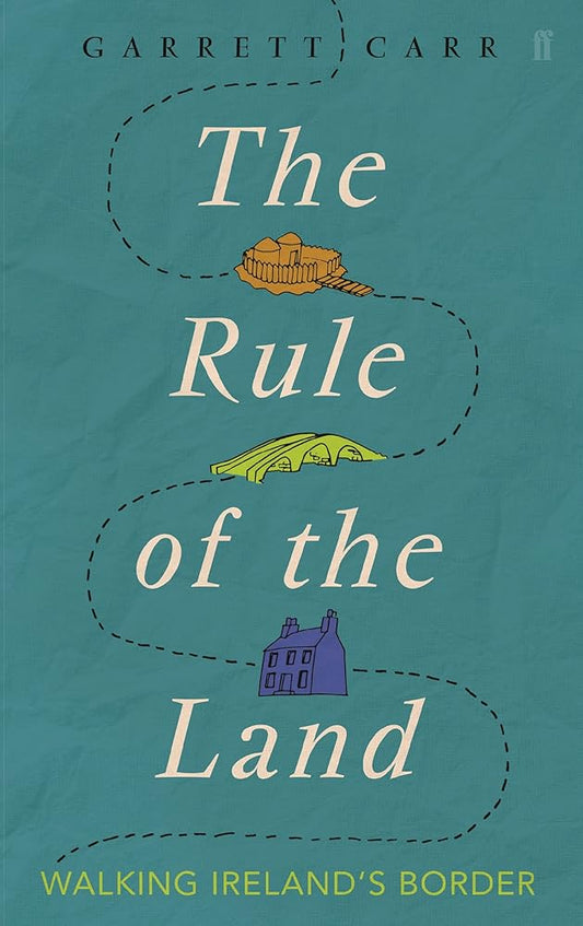 The Rule of the Land: Walking Ireland's Border cover image