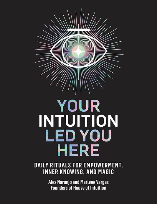 Your Intuition Led You Here: Daily Rituals for Empowerment, Inner Knowing, and Magic cover image