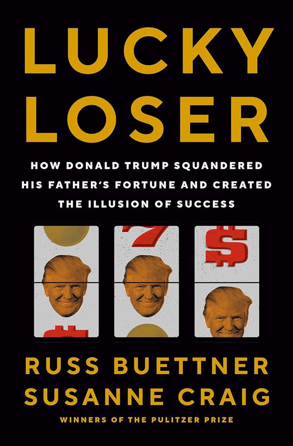 Lucky Loser: How Donald Trump Squandered His Father's Fortune and Created the Illusion of Success cover image