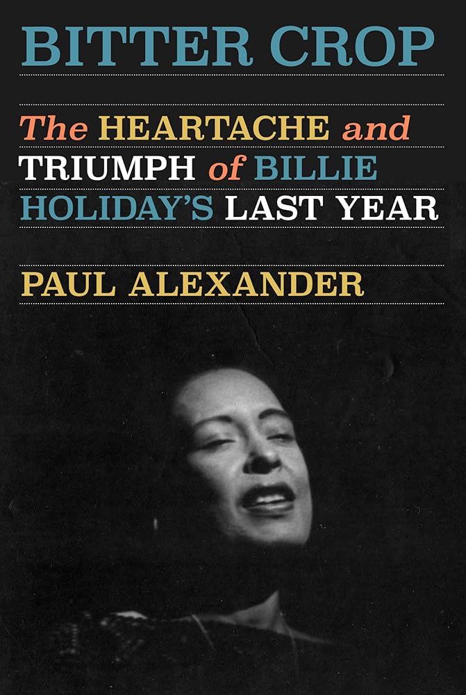 Bitter Crop: The Heartache and Triumph of Billie Holiday's Last Year cover image