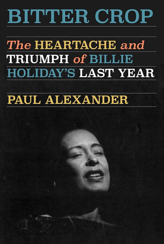 Bitter Crop: The Heartache and Triumph of Billie Holiday's Last Year cover image
