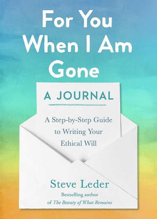 For You When I Am Gone: A Journal: A Step-by-Step Guide to Writing Your Ethical Will cover image