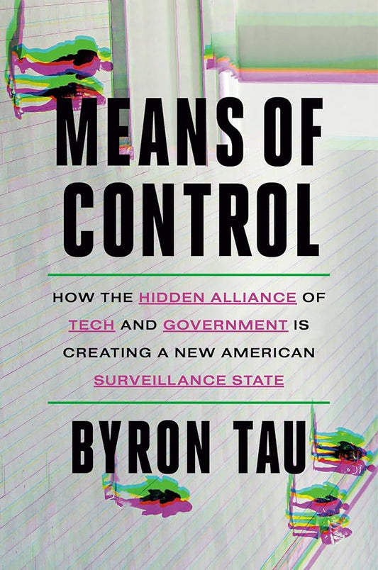Means of Control: How the Hidden Alliance of Tech and Government Is Creating a New American Surveillance State cover image