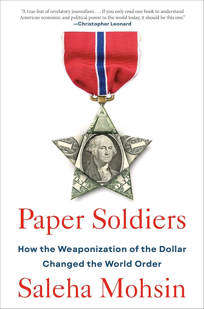 Paper Soldiers: How the Weaponization of the Dollar Changed the World Order cover image