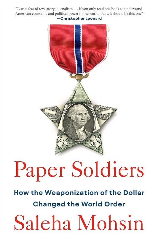 Paper Soldiers: How the Weaponization of the Dollar Changed the World Order cover image