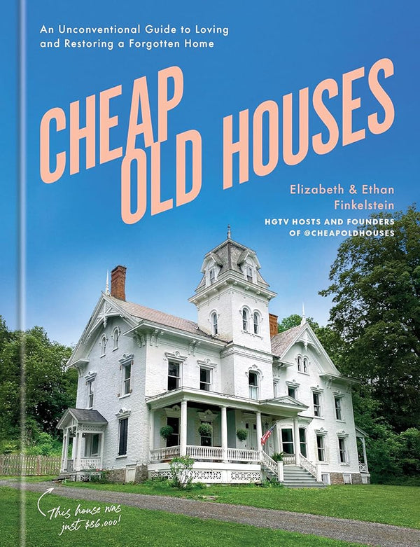 Cheap Old Houses: An Unconventional Guide to Loving and Restoring a Forgotten Home cover image