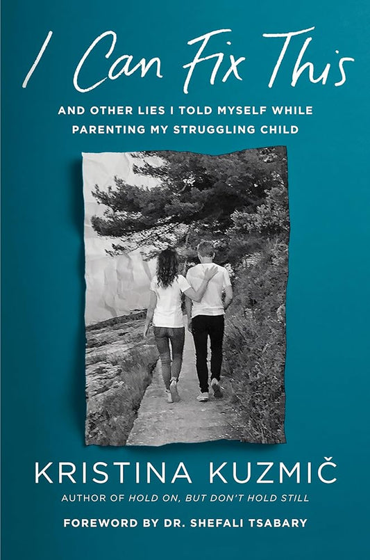 I Can Fix This: And Other Lies I Told Myself While Parenting My Struggling Child cover image