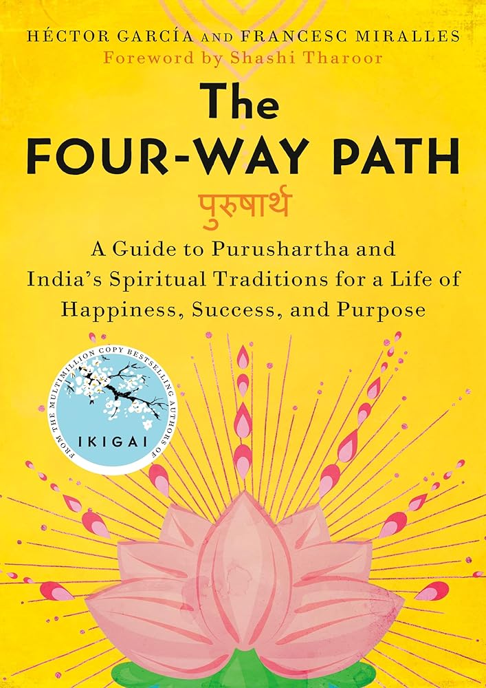 The Four-Way Path: A Guide to Purushartha and India's Spiritual Traditions for a Life of Happiness, Success, and Purpose cover image