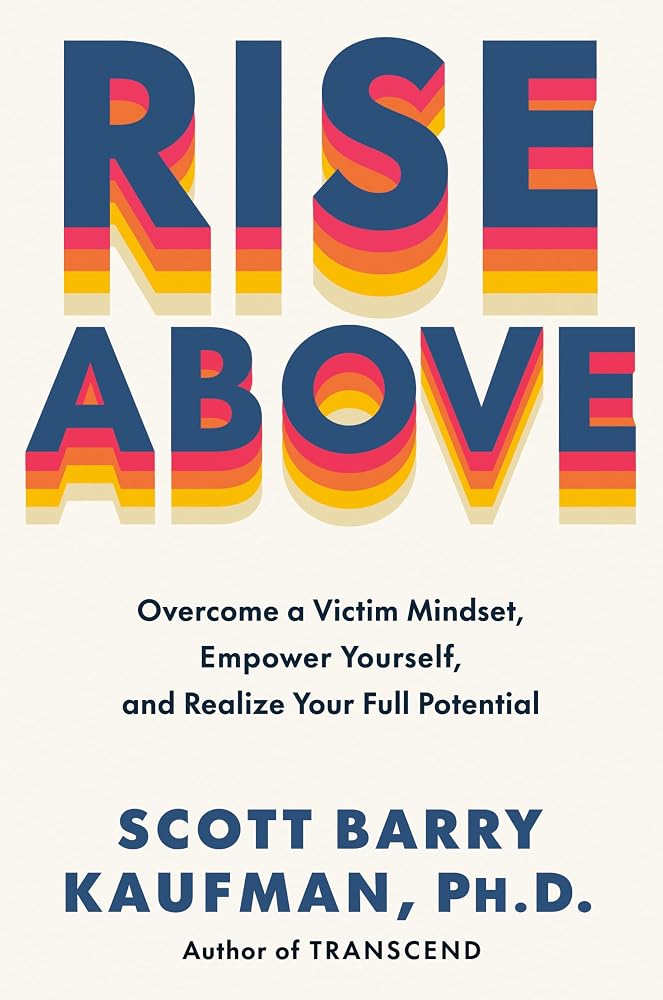 Rise Above: Overcome a Victim Mindset, Empower Yourself, and Realize Your Full Potential cover image