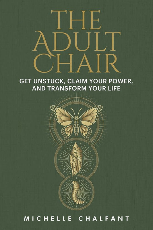 The Adult Chair: Get Unstuck, Claim Your Power, and Transform Your Life cover image