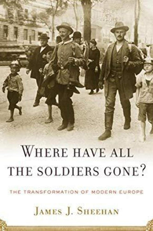 Where Have All the Soldiers Gone?: The Transformation of Modern Europe cover image