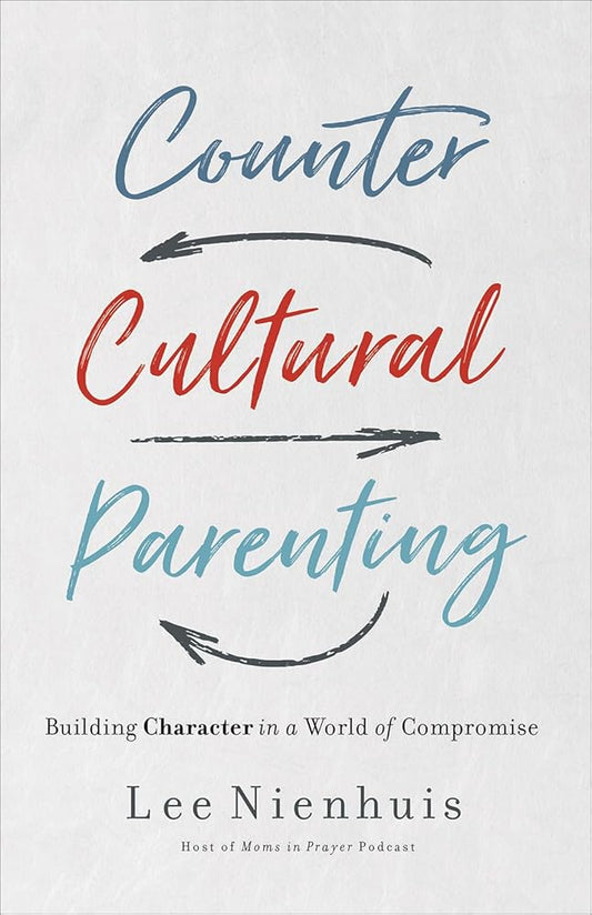 Countercultural Parenting: Building Character in a World of Compromise cover image