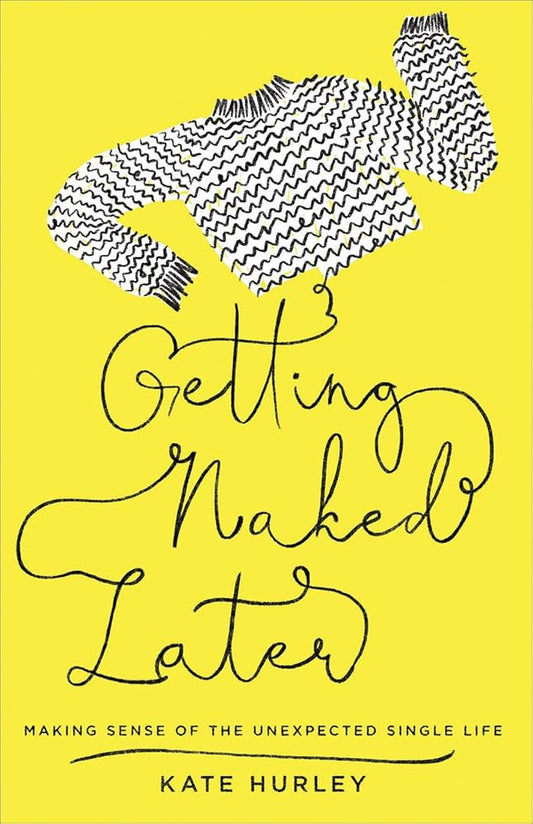 Getting Naked Later: Making Sense of the Unexpected Single Life cover image