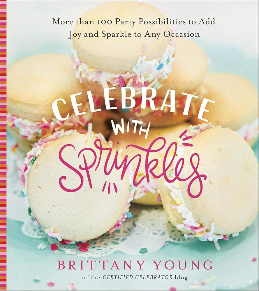 Celebrate with Sprinkles: More Than 100 Party Possibilities to Add Joy and Sparkle to Any Occasion cover image