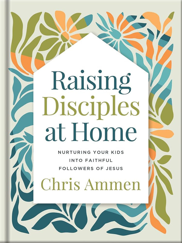 Raising Disciples at Home: Christian Parenting Book for Family Discipleship Through God's Strength cover image