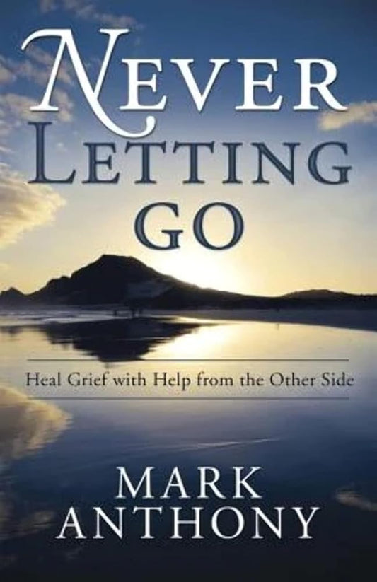 Never Letting Go: Heal Grief with Help from the Other Side cover image