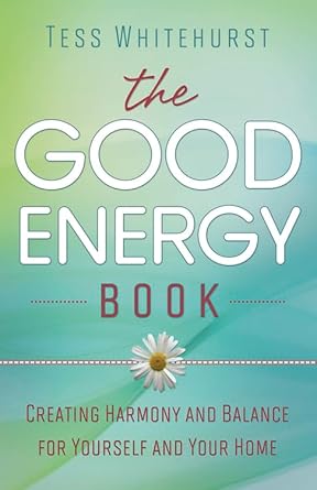 The Good Energy Book: Creating Harmony and Balance for Yourself and Your Home cover image