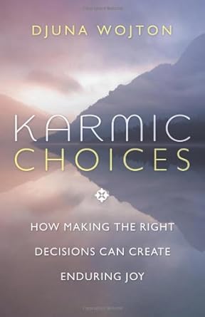 Karmic Choices: How Making the Right Decisions Can Create Enduring Joy cover image