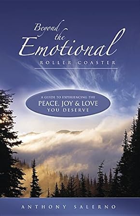 Beyond the Emotional Roller Coaster: A Guide to Experiencing the Peace, Joy & Love You Deserve cover image