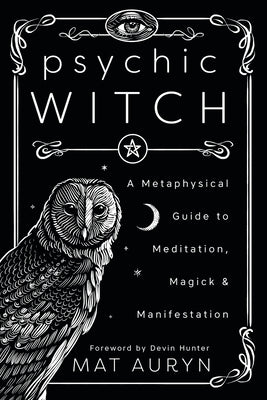 Psychic Witch: A Metaphysical Guide to Meditation, Magick &amp; Manifestation (Mat Auryn&apos;s Psychic Witch, 1) cover image