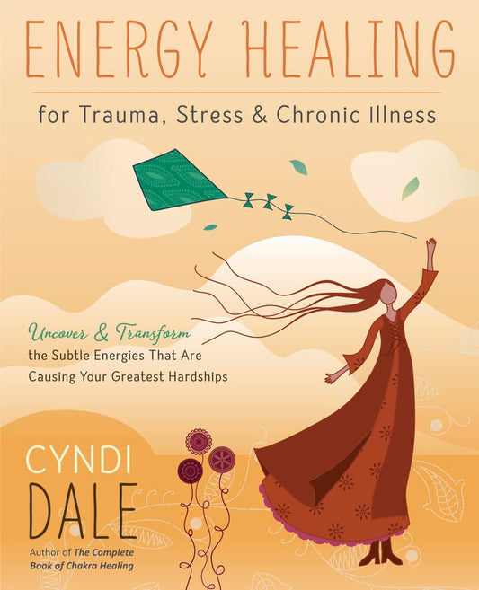 Energy Healing for Trauma, Stress & Chronic Illness: Uncover & Transform the Subtle Energies That Are Causing Your Greatest Hardships cover image