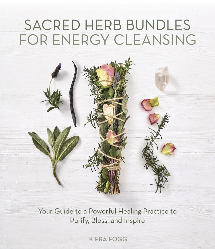 Sacred Herb Bundles for Energy Cleansing: Your Guide to a Powerful Healing Practice to Purify, Bless and Inspire cover image