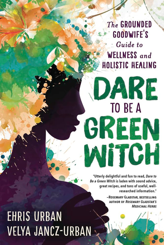 Dare to Be a Green Witch: The Grounded Goodwife's Guide to Wellness & Holistic Healing cover image
