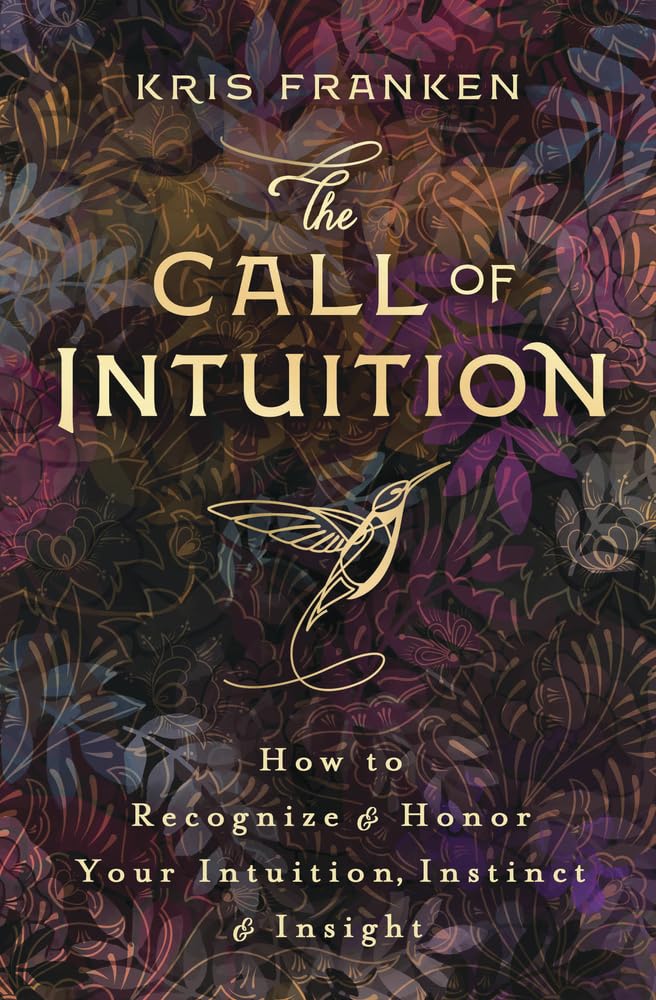The Call of Intuition: How to Recognize & Honor Your Intuition, Instinct & Insight cover image