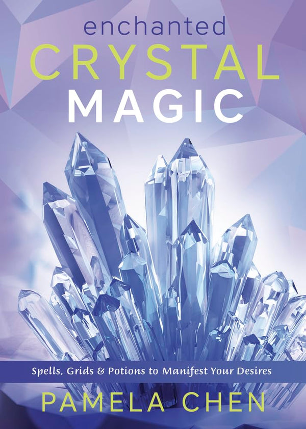 Enchanted Crystal Magic: Spells, Grids & Potions to Manifest Your Desires cover image