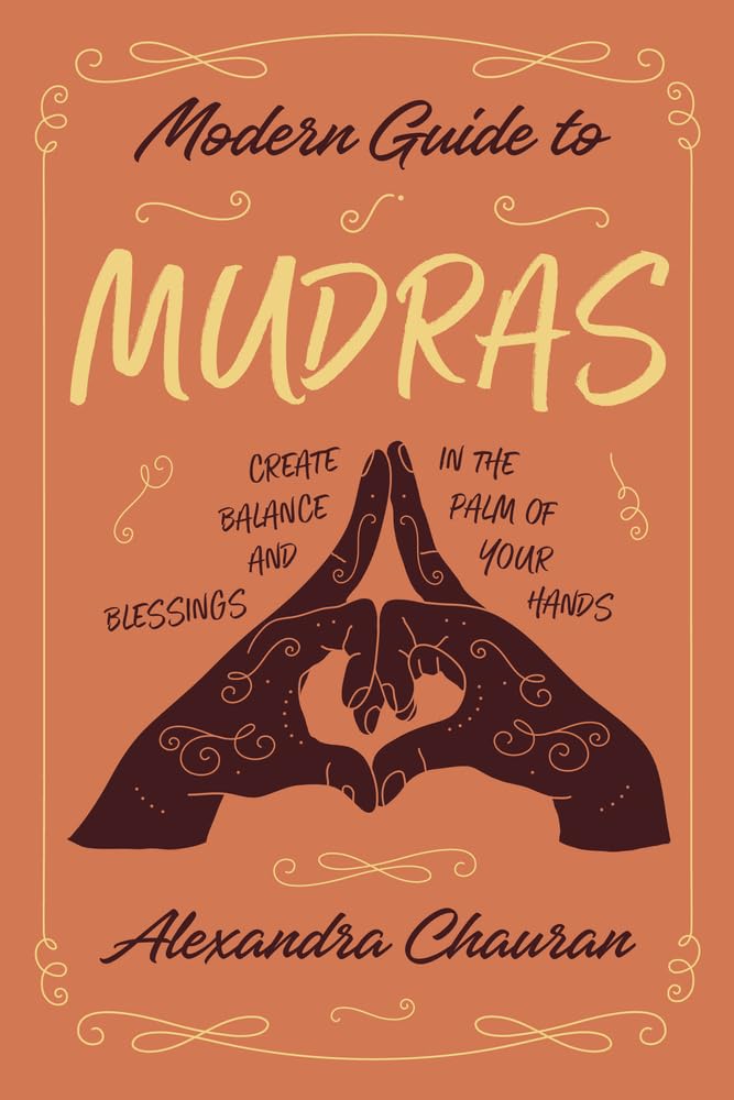 Modern Guide to Mudras: Create Balance and Blessings in the Palm of Your Hands cover image