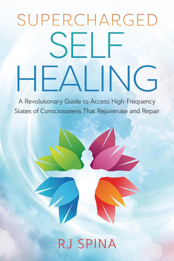 Supercharged Self-Healing: A Revolutionary Guide to Access High-Frequency States of Consciousness That Rejuvenate and Repair (RJ Spina's Self-Healing, 1) cover image