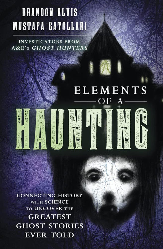 Elements of a Haunting: Connecting History with Science to Uncover the Greatest Ghost Stories Ever Told cover image